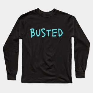 Busted. Sarcasm Anyway Funny Hilarious LMAO Vibes Typographic Amusing slogans for Man's & Woman's Long Sleeve T-Shirt